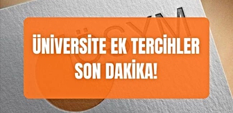 Üniversite ek tercihler SON DAKİKA! 2026 ek kontenjanlar açıklandı mı, ne zaman açıklanacak?