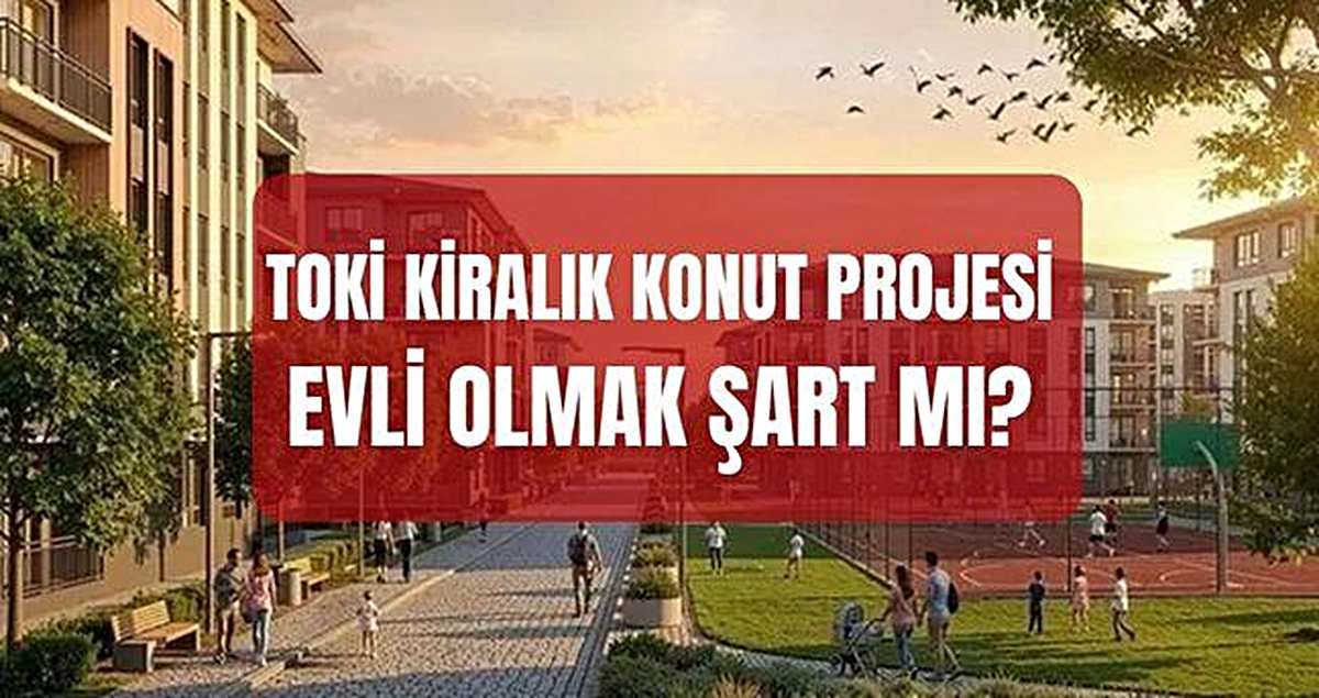 TOKİ kiralık konut proje başvurularında evlilik şartı var mı, bekarlar başvuru yapabilir mi?