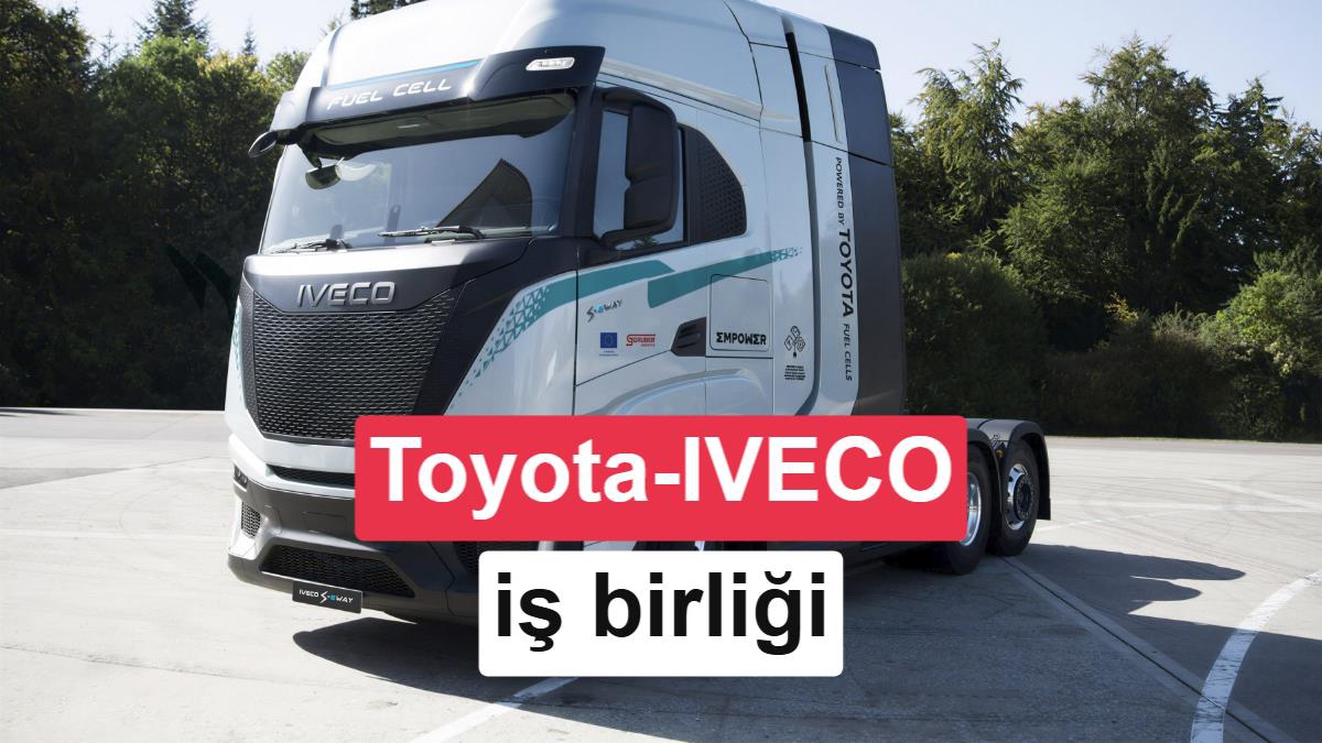 Toyota ve IVECO'dan hidrojenli tır iş birliği