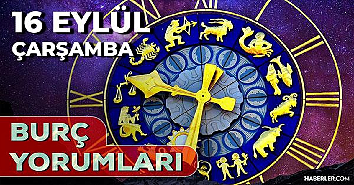 Günlük burç yorumları 16 Eylül 2026: Aşk, iş ve sağlıkta hangi burcu neler bekliyor?