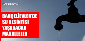 İstanbul BAHÇELİEVLER su kesintisi! 15-16 Eylül İSKİ Bahçelievler su kesintisi ne zaman bitecek, sular ne zaman gelecek?