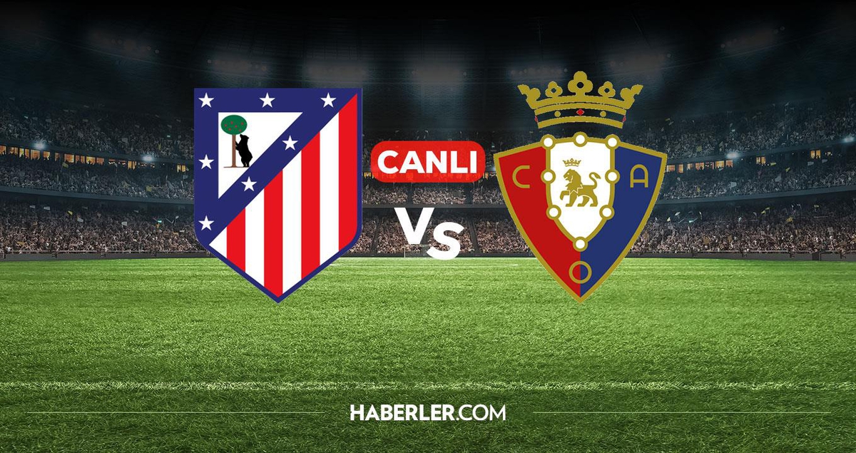 Atletico Madrid Osasuna CANLI nereden izlenir? Atletico Madrid Osasuna maçı hangi kanalda, nereden izlenir?