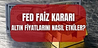 FED faizi artırırsa altın ne olur? FED faizleri yükseltirse, indirirse, sabit bırakırsa altın düşer mi, yükselir mi?