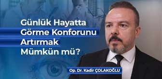 Günlük Hayatta Görme Konforunu Artırmak Mümkün mü?
