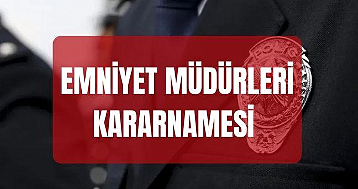 Emniyet Müdürleri Kararnamesi (TAM LİSTE) Hangi illerin emniyet müdürleri değişti, yeni görev yerleri nereler?