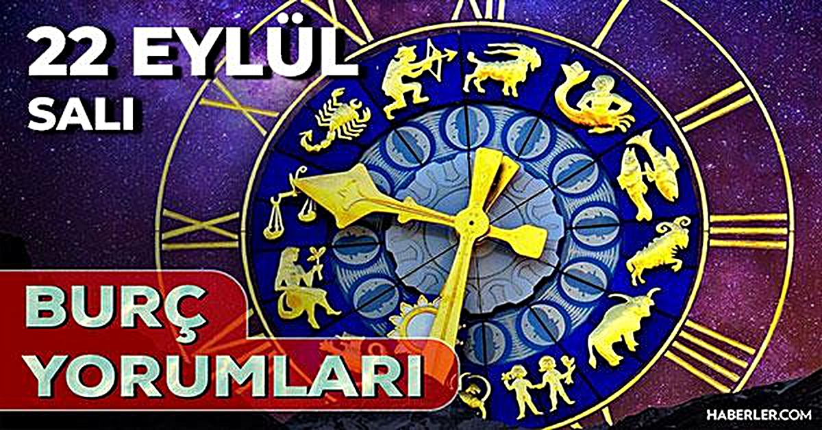 22 Eylül 2026 burç yorumları! Boğa, Kova, Başak burcu yorumu... AŞK, EVLİLİK, SAĞLIK yorumları ne diyor?