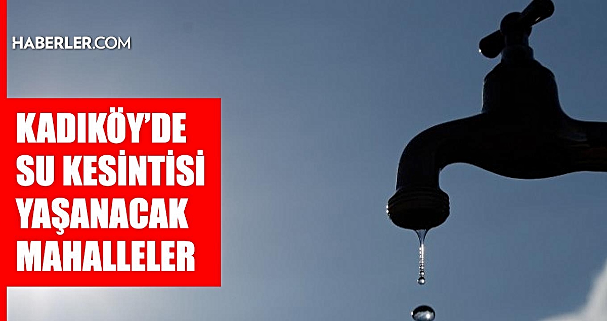 İstanbul KADIKÖY su kesintisi! 21-22 Eylül İSKİ Kadıköy su kesintisi ne zaman bitecek, sular ne zaman gelecek?