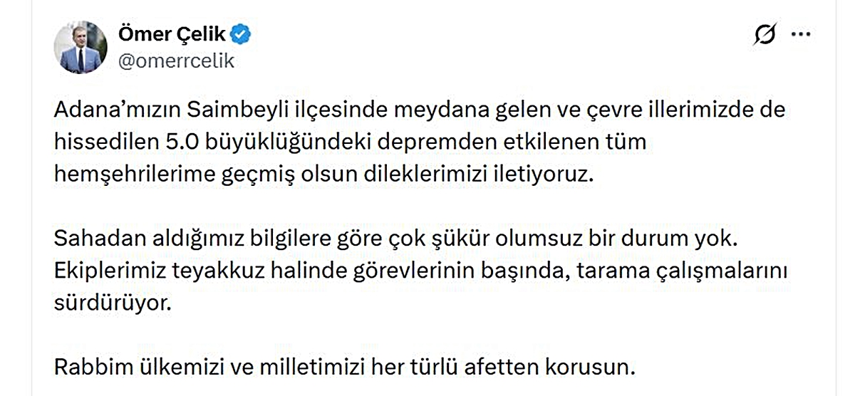 Ömer Çelik, Adana Saimbeyli’deki 5 büyüklüğündeki depremde olumsuz durum yok dedi
