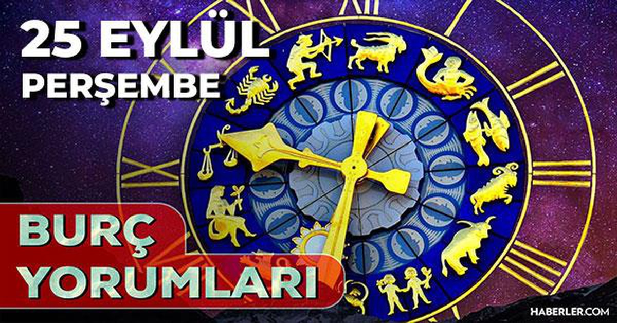 25 Eylül 2026 burç yorumları! Koç, Kova, Başak burcu yorumu... AŞK, EVLİLİK, SAĞLIK yorumları ne diyor?