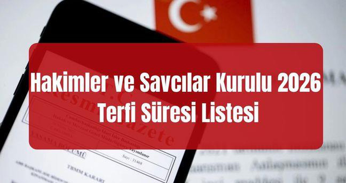 HSK Ağustos 2026 terfi listesi (TAM LİSTE) Hakimler ve Savcılar Kurulu terfi süresi listesi