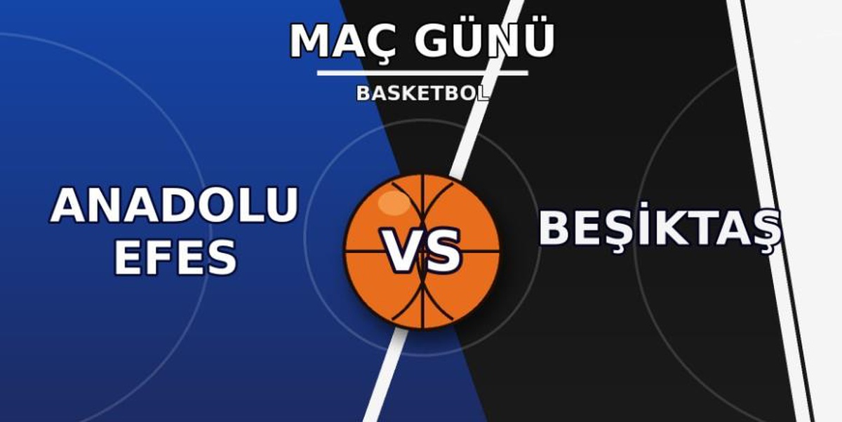 Anadolu Efes Beşiktaş maçı hangi kanalda, Anadolu Efes Beşiktaş basket maçı nereden CANLI izlenir?