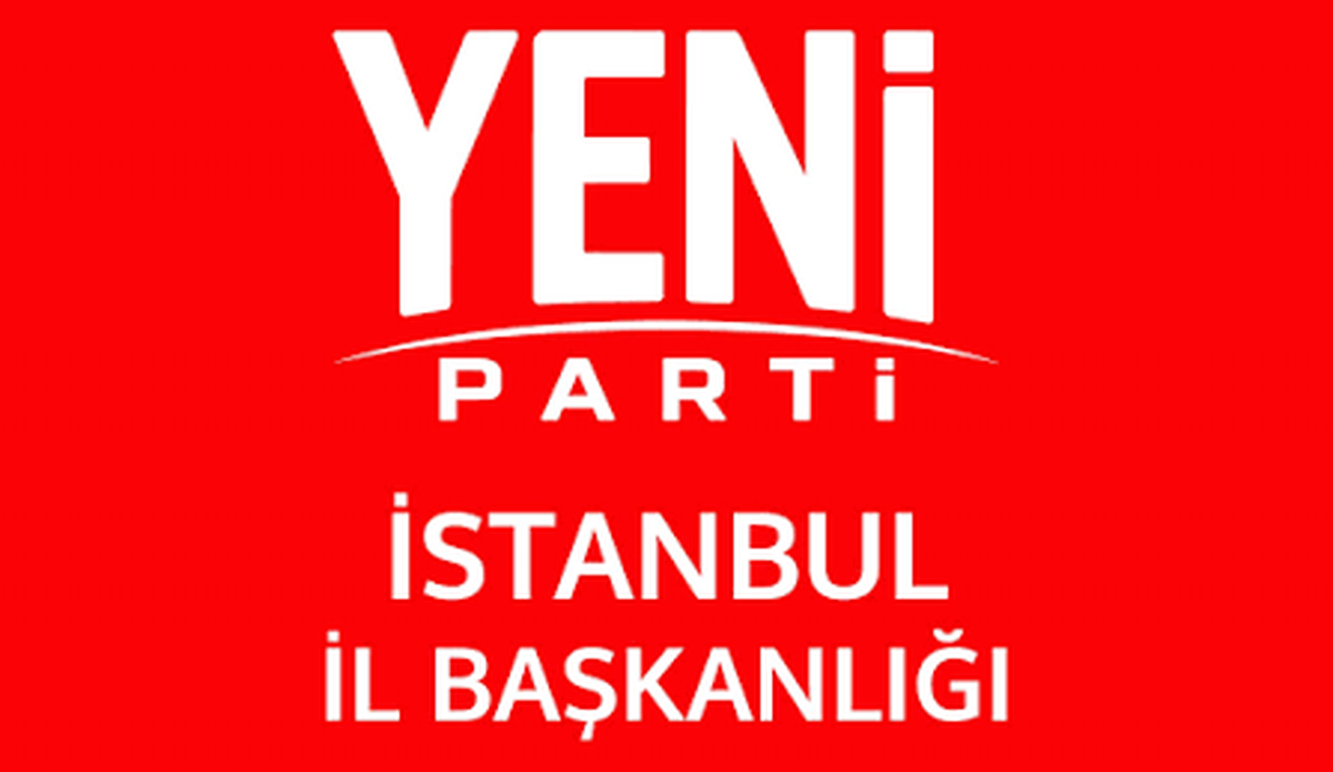 YENİ Parti İstanbul'da 38 ilçe başkanını belirledi, Esenyurt kongresi ertelendi