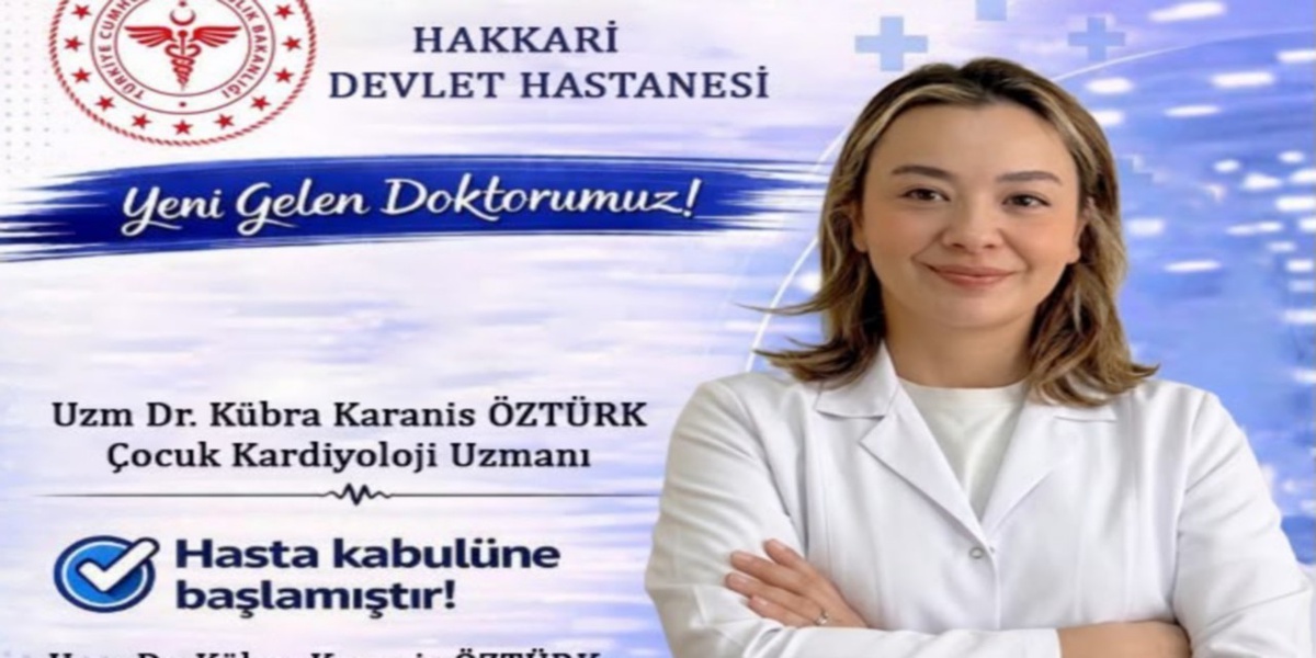 Uzm. Dr. Kübra Karanis Öztürk, Hakkari Devlet Hastanesi'nde hasta kabulüne başladı