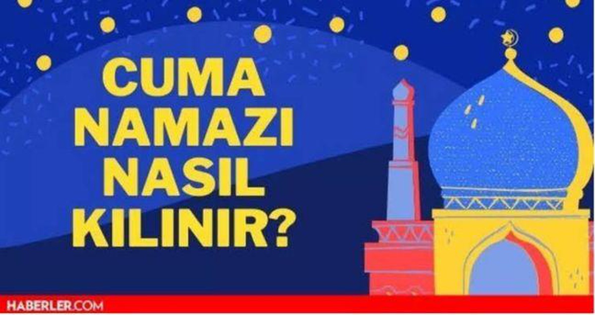 Cuma namazı nasıl kılınır, kaç rekat? Cuma namazı nasıl niyet edilir? Cuma namazının farzı ve sünneti nasıl kılınır?