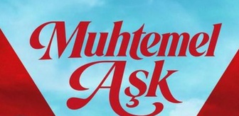 Muhtemel Aşk 17. bölüm full HD izleme linki var mı, Muhtemel Aşk SON BÖLÜM full HD nereden izlenir?