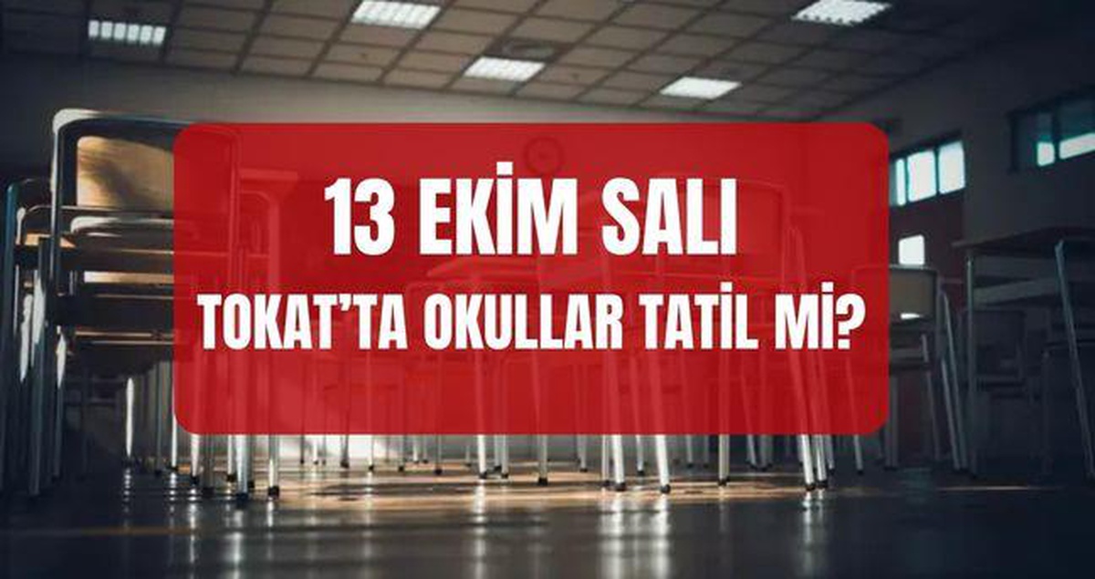 Tokat'ta yarın okullar tatil mi, Tokat Valiliği tatili uzattı mı? 13 Ekim Salı Tokat'ta okullar tatil mi?