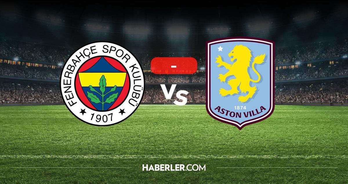 Fenerbahçe Aston Villa maçı hangi kanalda, nereden izlenir? Fenerbahçe maçı bugün mü?