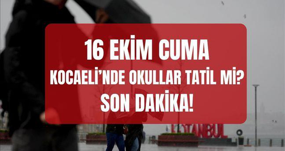Kocaeli'nde yarın okullar tatil mi? SON DAKİKA! 16 Ekim Kocaeli'nde okullar yok mu? (Kocaeli Valiliği)