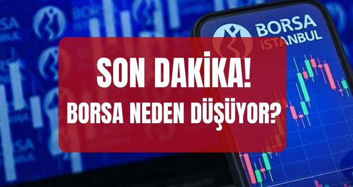 Borsa neden düşüyor? SON DAKİKA! Borsa İstanbul BIST 100 endeksi neden düşüyor, düşüş devam edecek mi?