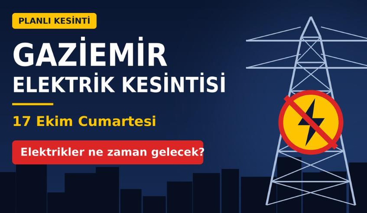 Gaziemir elektrik kesintisi, Gaziemir elektrikler ne zaman gelecek? 17 Ekim Cumartesi İzmir elektrikler ne zaman gelecek?