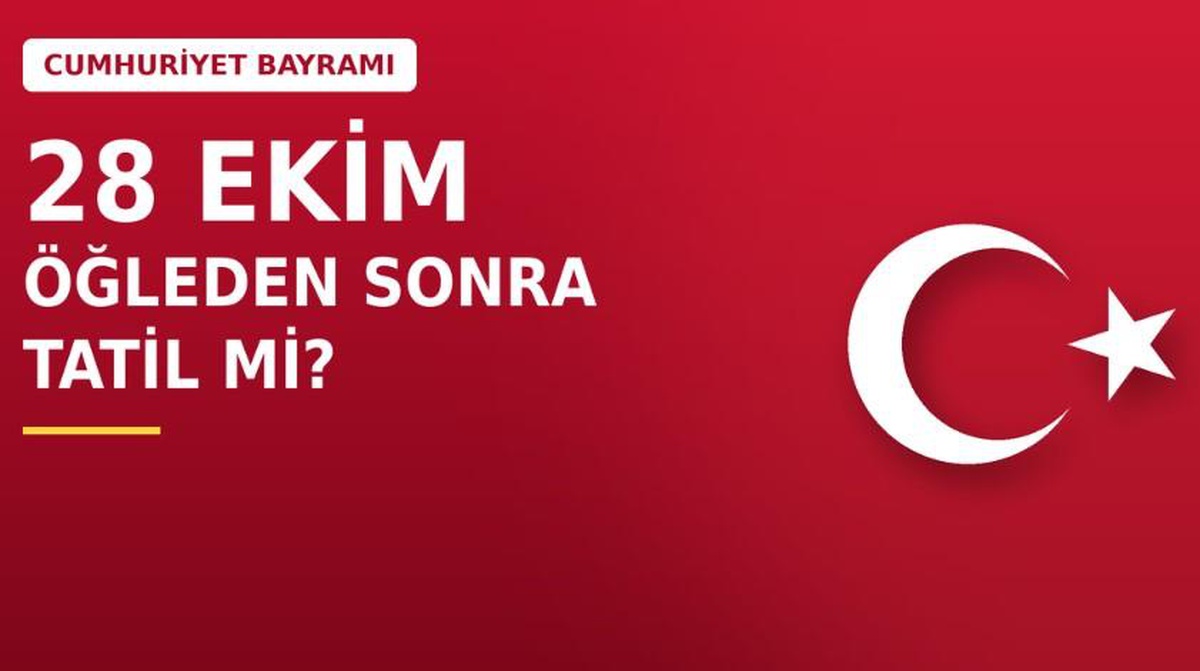 28 Ekim öğleden sonra resmi tatil mi?