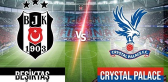 Beşiktaş Crystal Palace ilk 11’ler açıklandı mı? SON DAKİKA Beşiktaş Crystal Palace maç kadrosunda kimler var?