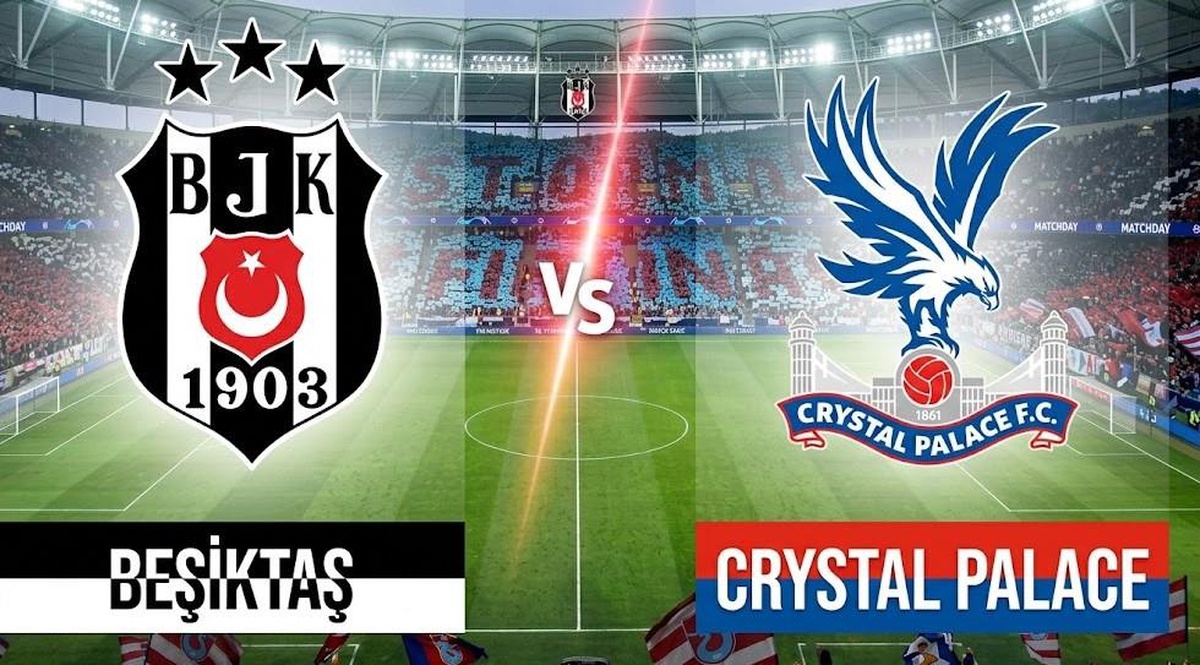 Beşiktaş Crystal Palace maçı ne zaman, saat kaçta, Beşiktaş Crystal Palace maçı bugün mü?