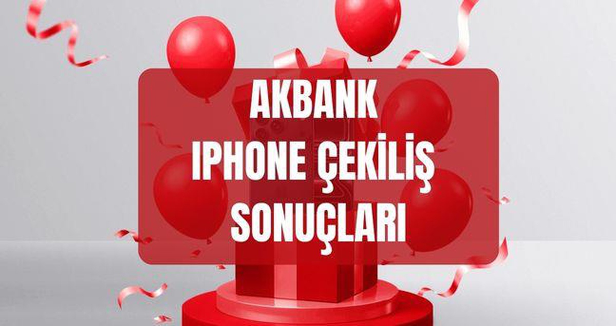 Akbank iPhone çekiliş sonuçları (TAM İSİM LİSTESİ) Akbank iPhone çekiliş sonuçlarına nereden, nasıl bakılır?