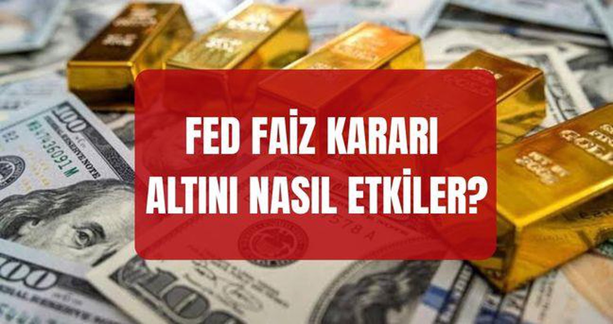 Fed faiz kararı altını nasıl etkiler? Fed faizi indirirse, sabit tutarsa altın ne olur?