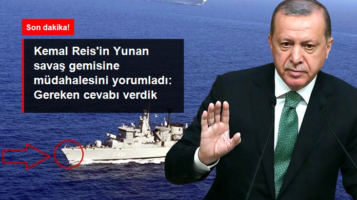 Son Dakika: Cumhurbaşkanı Erdoğan: Kemal Reis, Yunan gemisine gereken cevabı verdi