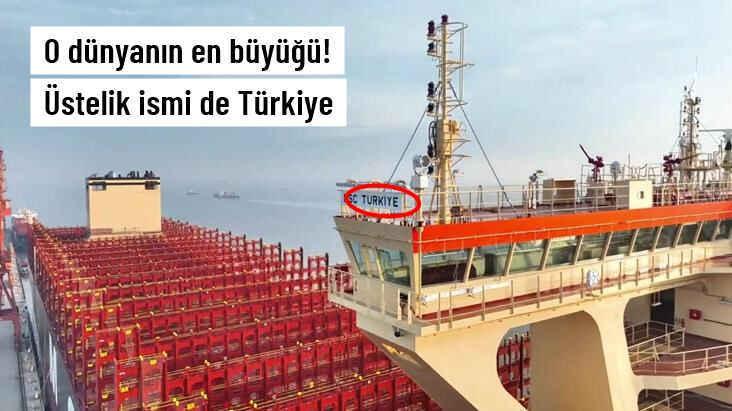 Dünyanın en büyük konteyner gemisine 'Türkiye' adı verildi