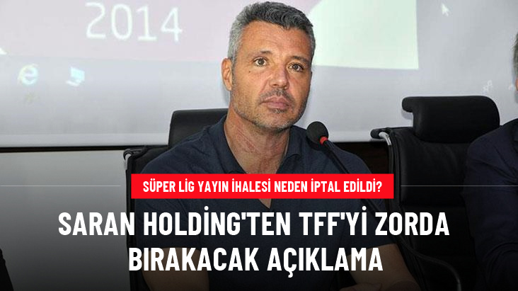 Süper Lig yayın ihalesi neden iptal edildi? Saran Holding'ten TFF'yi zorda bırakacak açıklama
