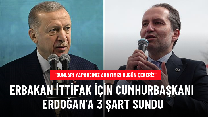 Fatih Erbakan ittifak için Cumhurbaşkanı Erdoğan'a 3 şart sundu