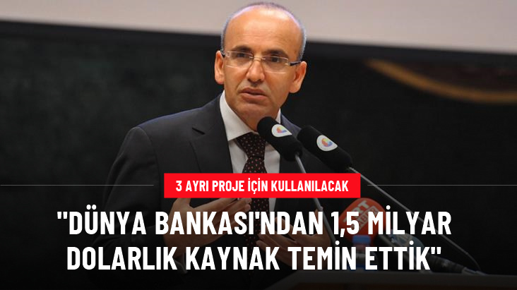 Mehmet Şimşek açıkladı: Dünya Bankası'ndan 1,5 milyar dolarlık kaynak temin ettik