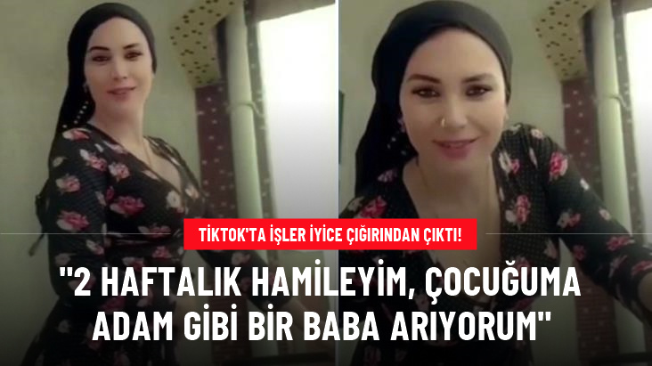 TikTok'ta skandallar bitmiyor! 2 haftalık hamile kadın çocuğuna baba bulmak için video paylaştı
