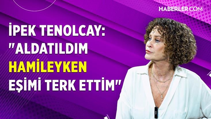 İpek Tenolcay'dan itiraf: Aldatıldım, hamileyken eşimi terk ettim