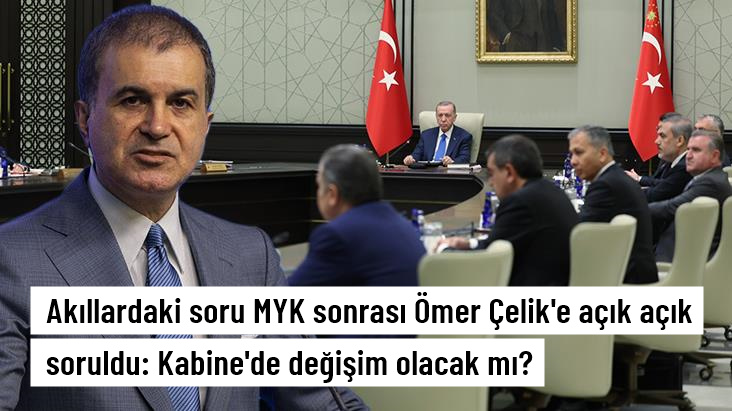 Akıllardaki soru MYK sonrası Ömer Çelik'e açık açık soruldu: Kabine'de değişim olacak mı?