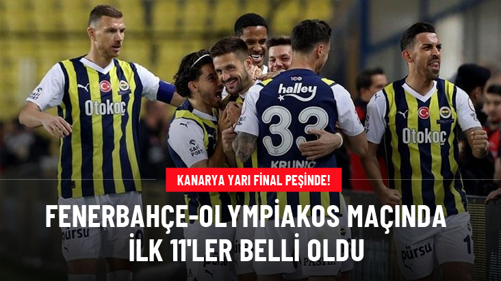 Fenerbahçe-Olympiakos maçında ilk 11'ler belli oldu