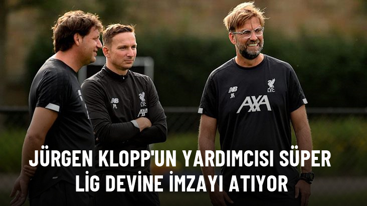 Jürgen Klopp'un yardımcısı Süper Lig devine imzayı atıyor
