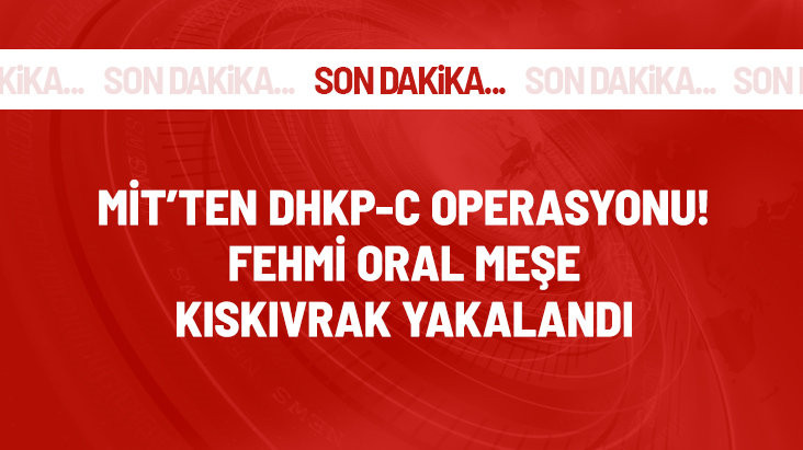 MİT ve Emniyet DHKP-C'nin sözde sorumlusu Fehmi Oral Meşe'yi yakaladı