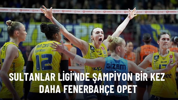 Sultanlar Ligi'nde şampiyon bir kez daha Fenerbahçe Opet