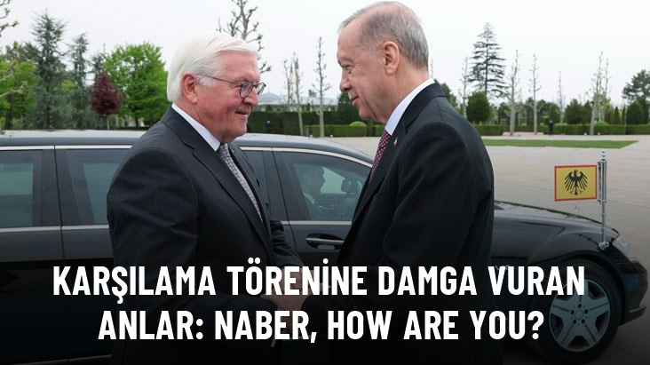 Cumhurbaşkanı Erdoğan, Almanya Cumhurbaşkanı'nı Naber, how are you? diye karşıladı
