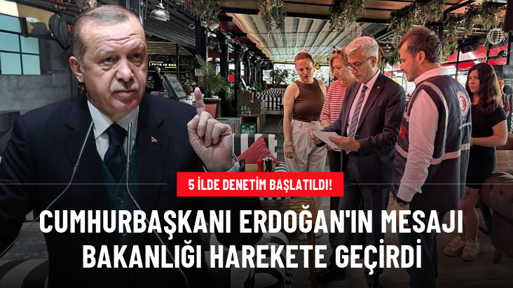Cumhurbaşkanı Erdoğan'ın mesajı sonrası bakanlık harekete geçti! 5 ilde kafe ve restoranlara denetim