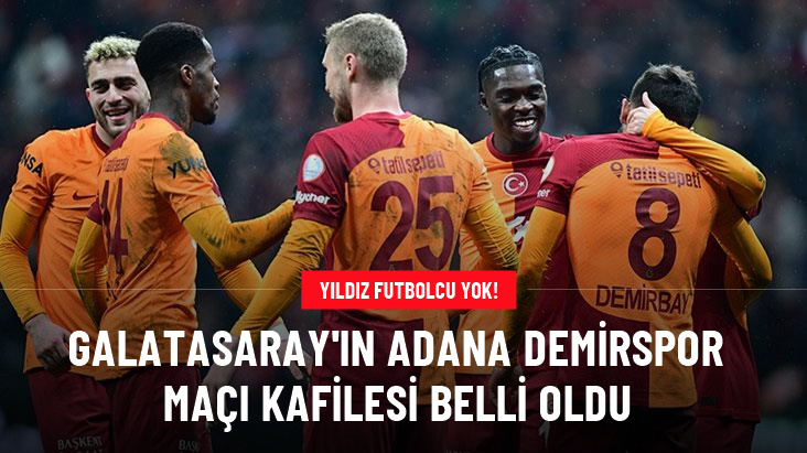 Galatasaray'ın Adana Demirspor maçı kafilesi belli oldu