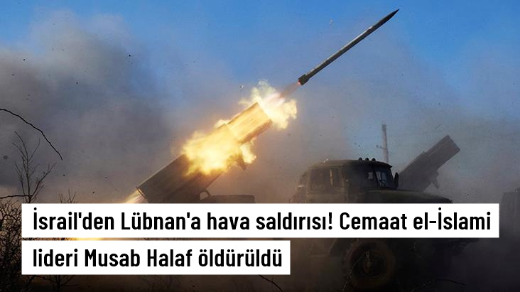 İsrail'den Lübnan'a hava saldırısı! Cemaat el-İslami lideri Musab Halaf öldürüldü