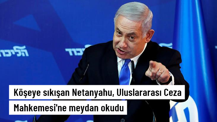 Köşeye sıkışan Netanyahu, Uluslararası Ceza Mahkemesi'ne meydan okudu