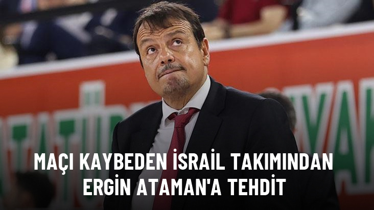 Maçı kaybeden İsrail takımından Ergin Ataman'a tehdit: Siyonistlerin sana ne yapacağını göreceksin