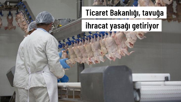 Ticaret Bakanlığı, fiyatları düşürmek için tavuğa ihracat yasağı getiriyor