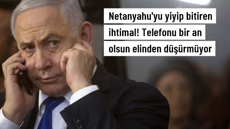 Binyamin Netanyahu'yu tutuklanma endişesi bastı! Telefonu bir an olsun elinden düşürmüyor