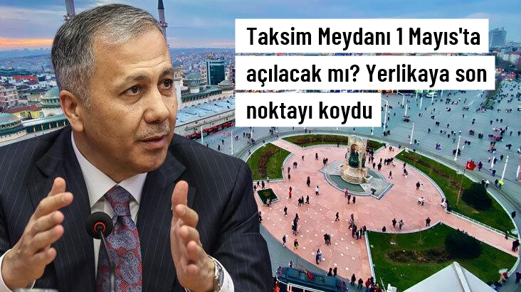 Bakan Yerlikaya: Taksim Meydanı 1 Mayıs kutlama güzergahları arasında değil